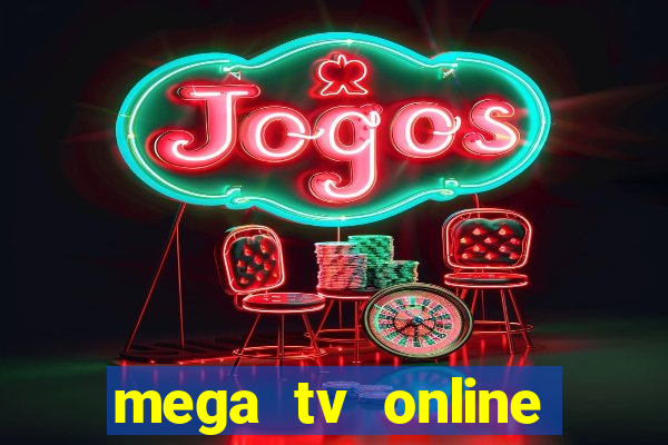 mega tv online gratis futebol ao vivo